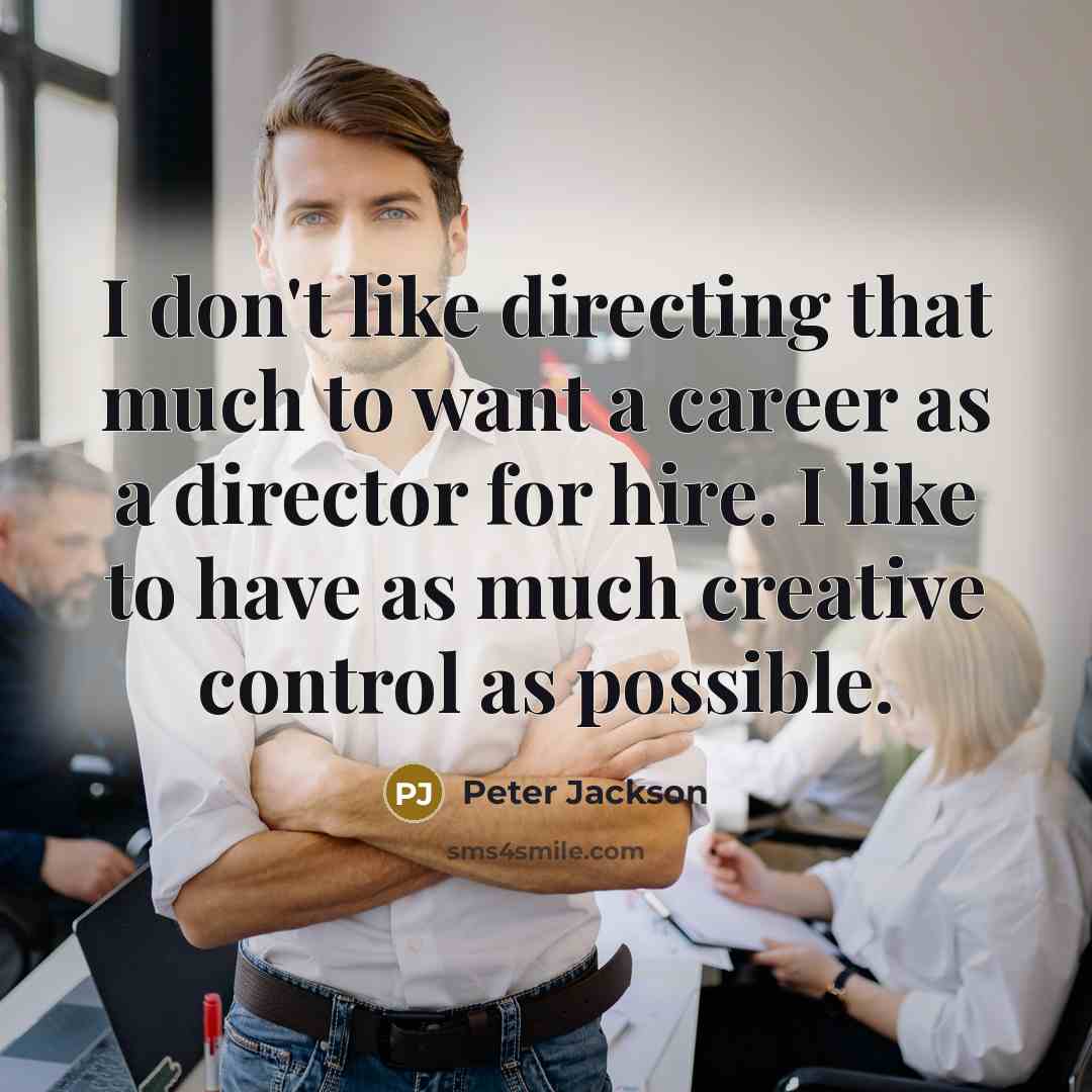 “I don't like directing that much to want a career…” quote by Peter Jackson