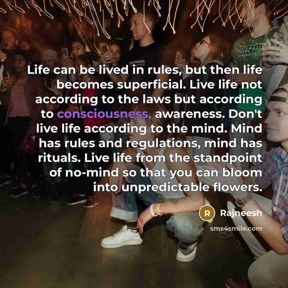 “Life can be lived in rules, but then life becomes…” quote by Rajneesh