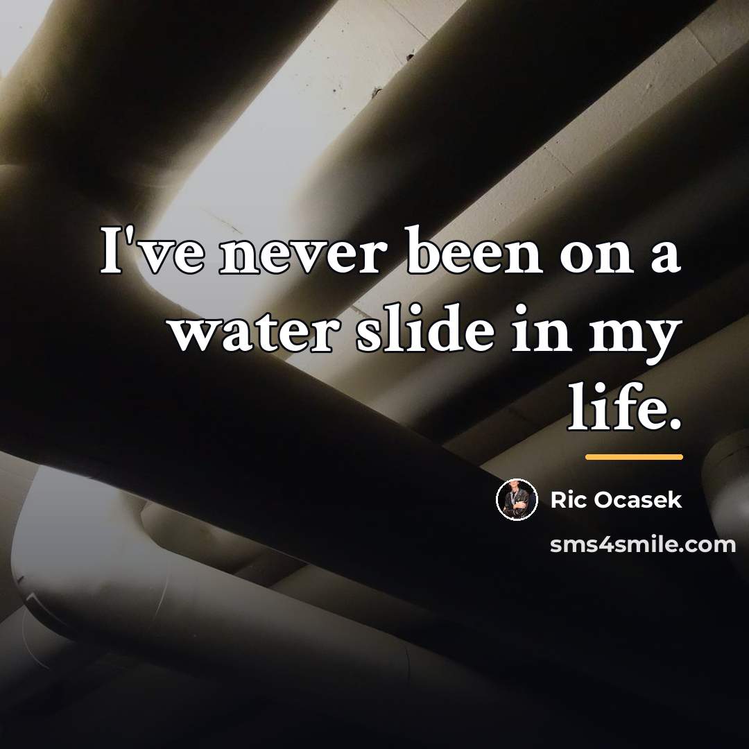 “I've never been on a water slide in my life.…” quote by Ric Ocasek