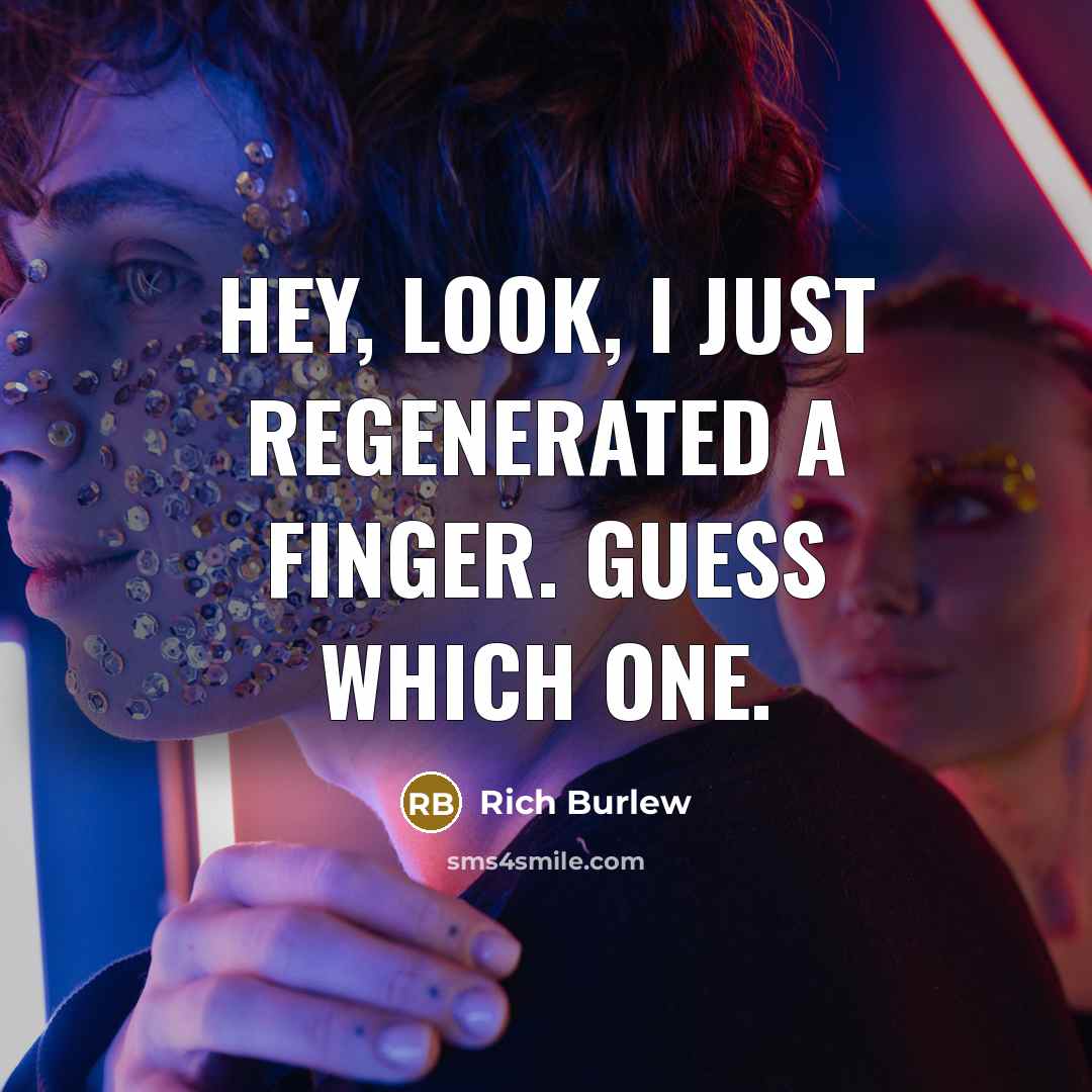 “Hey, look, I just regenerated a finger. Guess which one.…” quote by Rich Burlew