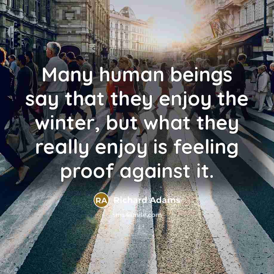 “Many human beings say that they enjoy the winter, but…” quote by Richard Adams