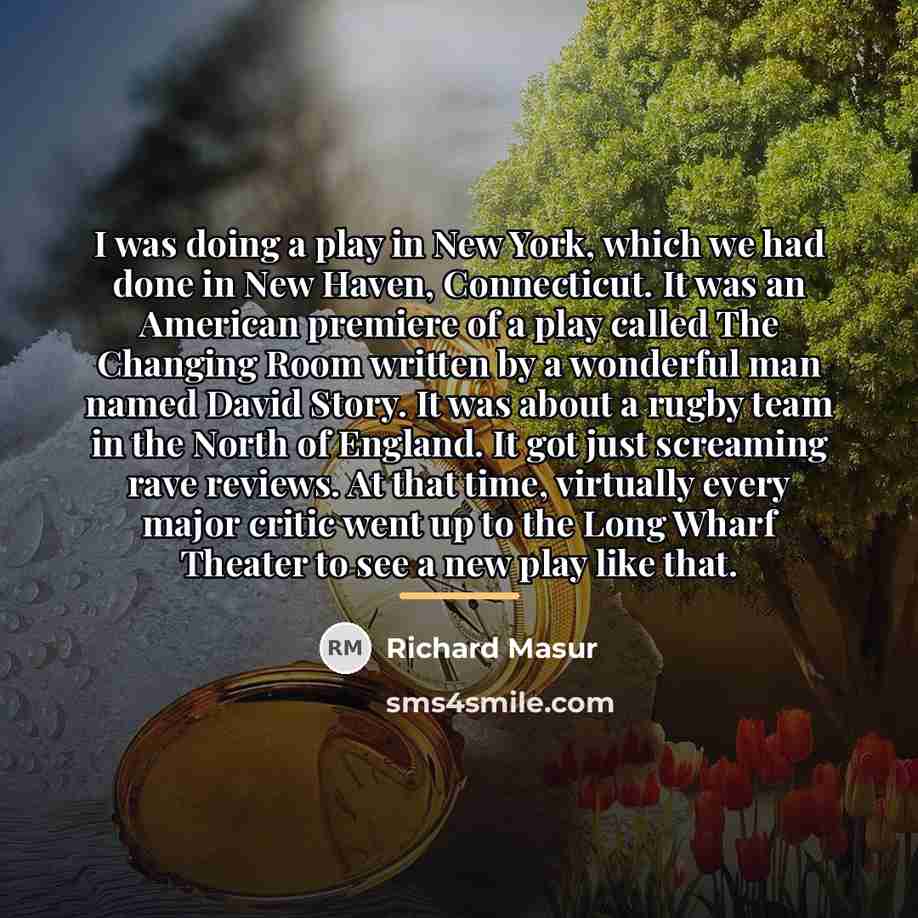 “I was doing a play in New York, which we…” quote by Richard Masur