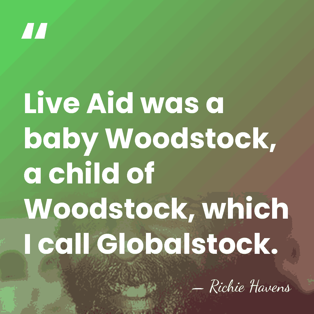 Live Aid was a baby Woodstock, a child of Woodstock, which I&hellip; - Richie Havens
