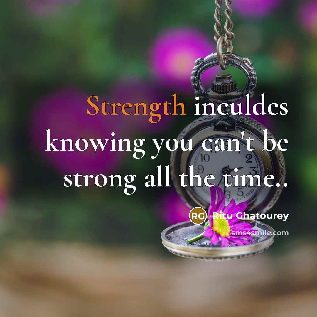 “Strength inculdes knowing you can't be strong all the time..…” quote by Ritu Ghatourey