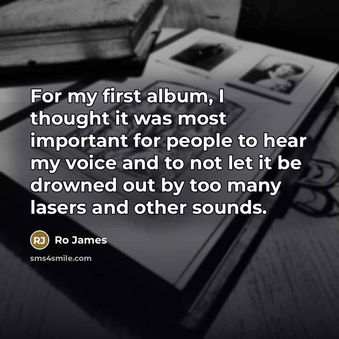 “For my first album, I thought it was most important…” quote by Ro James