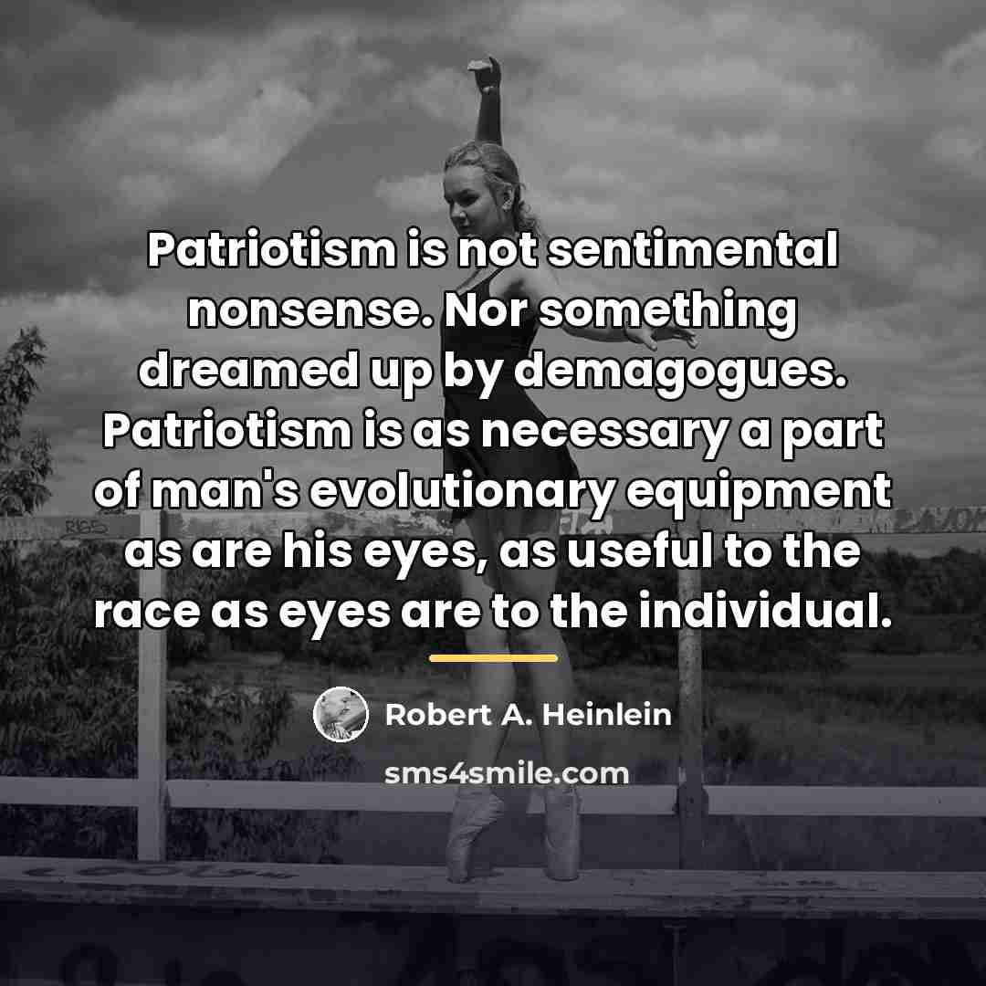 “Patriotism is not sentimental nonsense. Nor something dreamed up by…” quote by Robert A. Heinlein