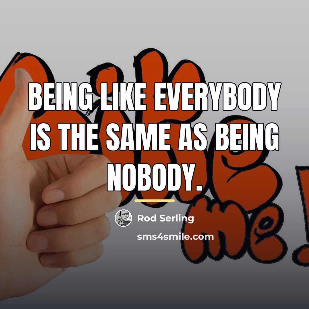 “Being like everybody is the same as being nobody.…” quote by Rod Serling