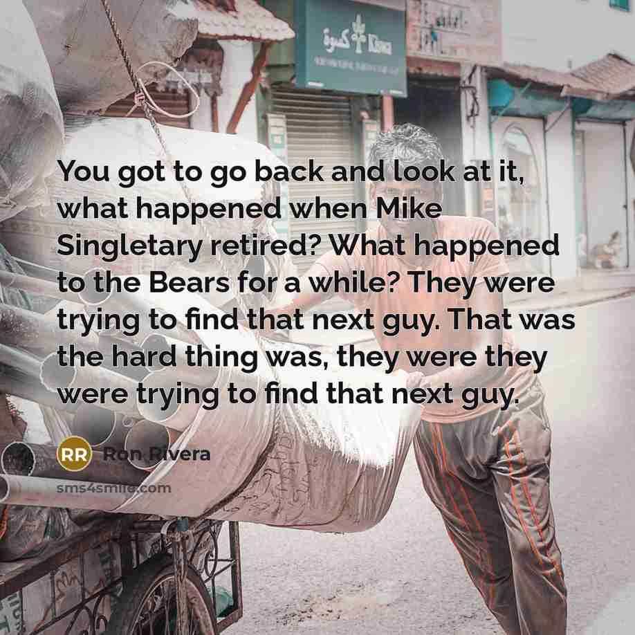 “You got to go back and look at it, what…” quote by Ron Rivera