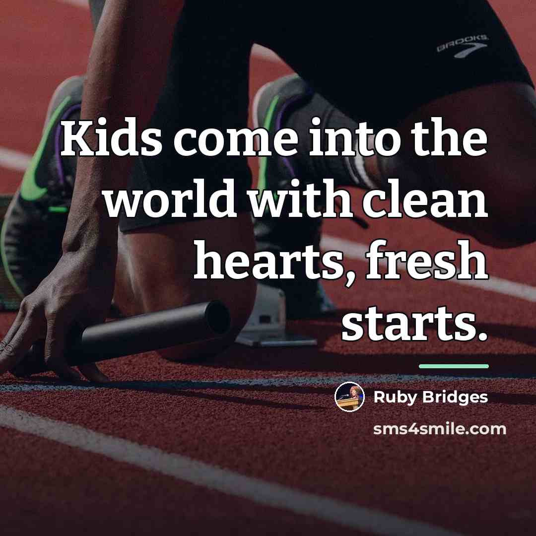 “Kids come into the world with clean hearts, fresh starts.…” quote by Ruby Bridges