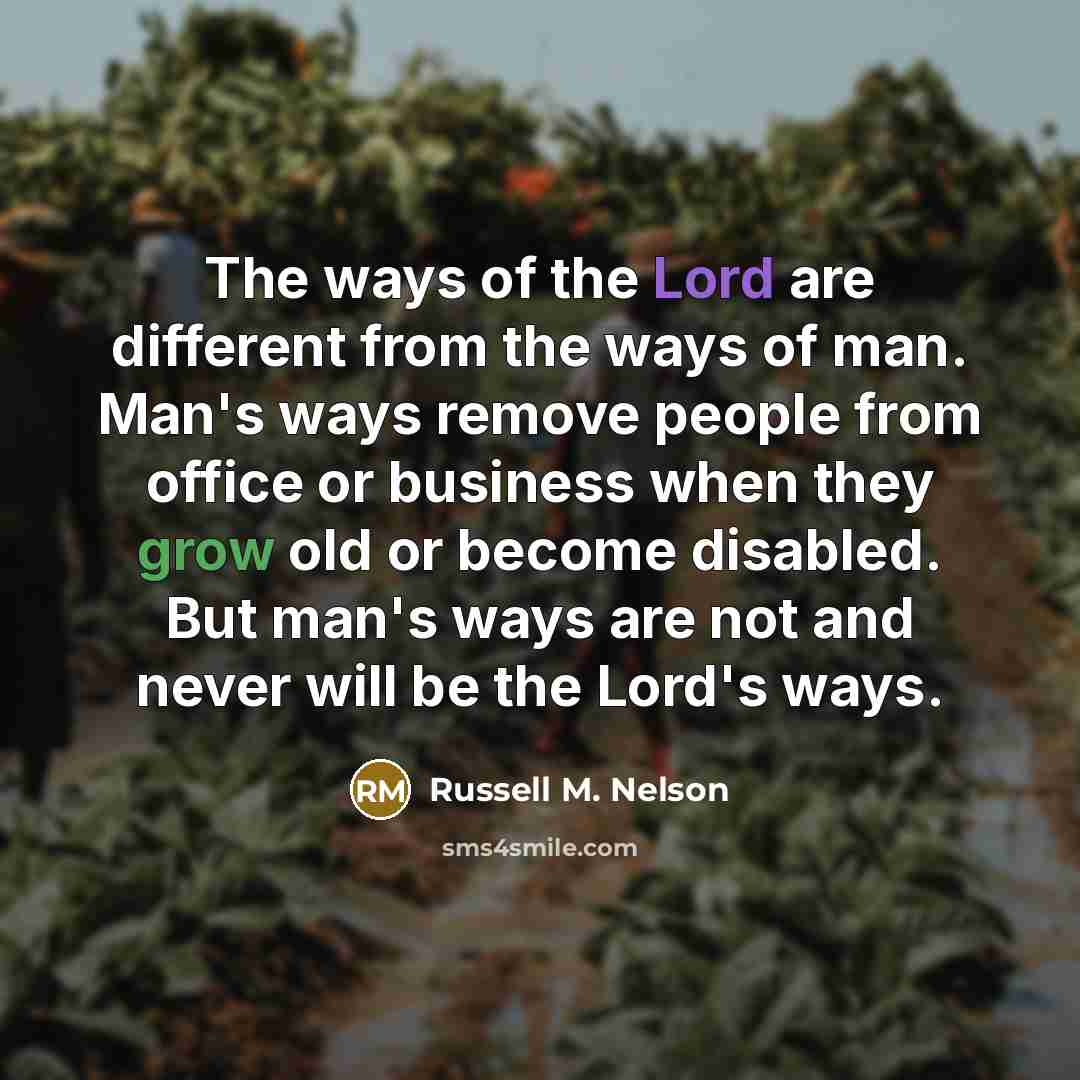 “The ways of the Lord are different from the ways…” quote by Russell M. Nelson