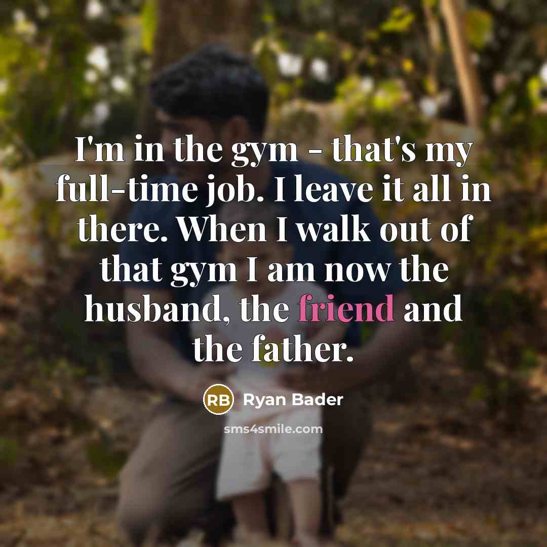 “I'm in the gym - that's my full-time job. I…” quote by Ryan Bader