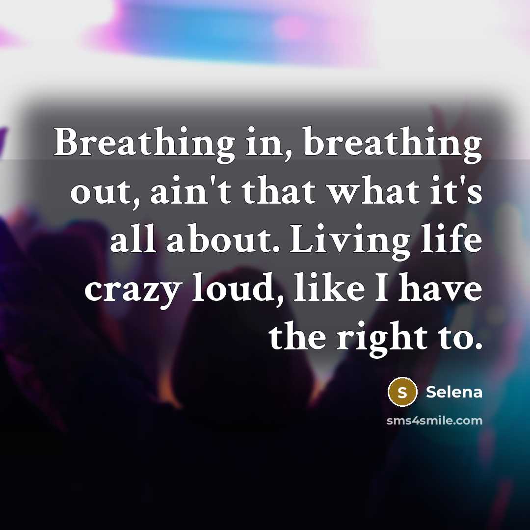 “Breathing in, breathing out, ain't that what it's all about.…” quote by Selena