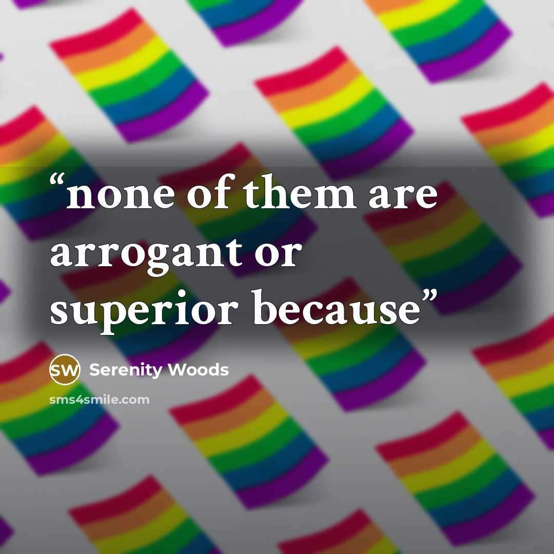 “none of them are arrogant or superior because” quote by Serenity Woods