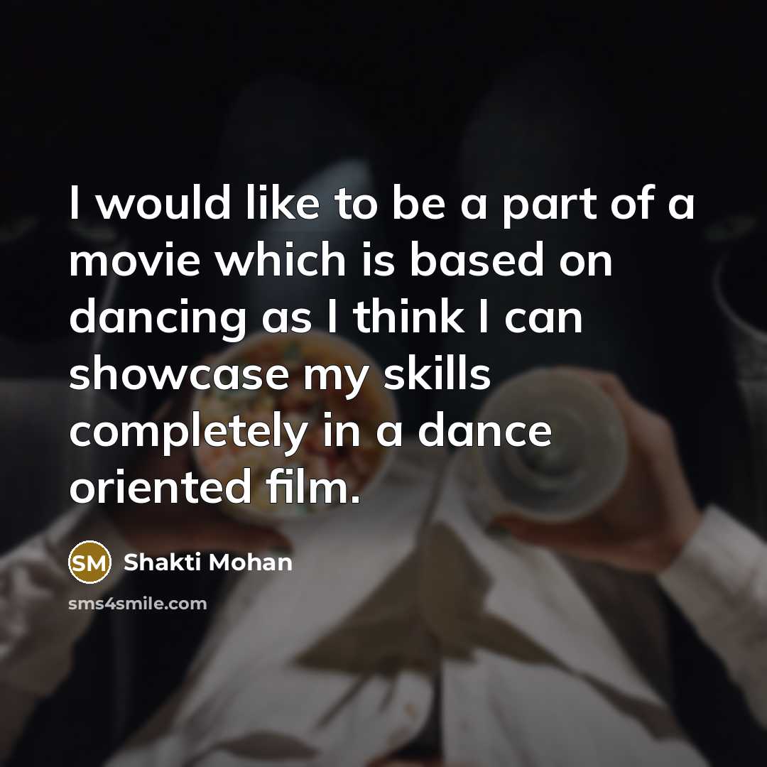“I would like to be a part of a movie…” quote by Shakti Mohan