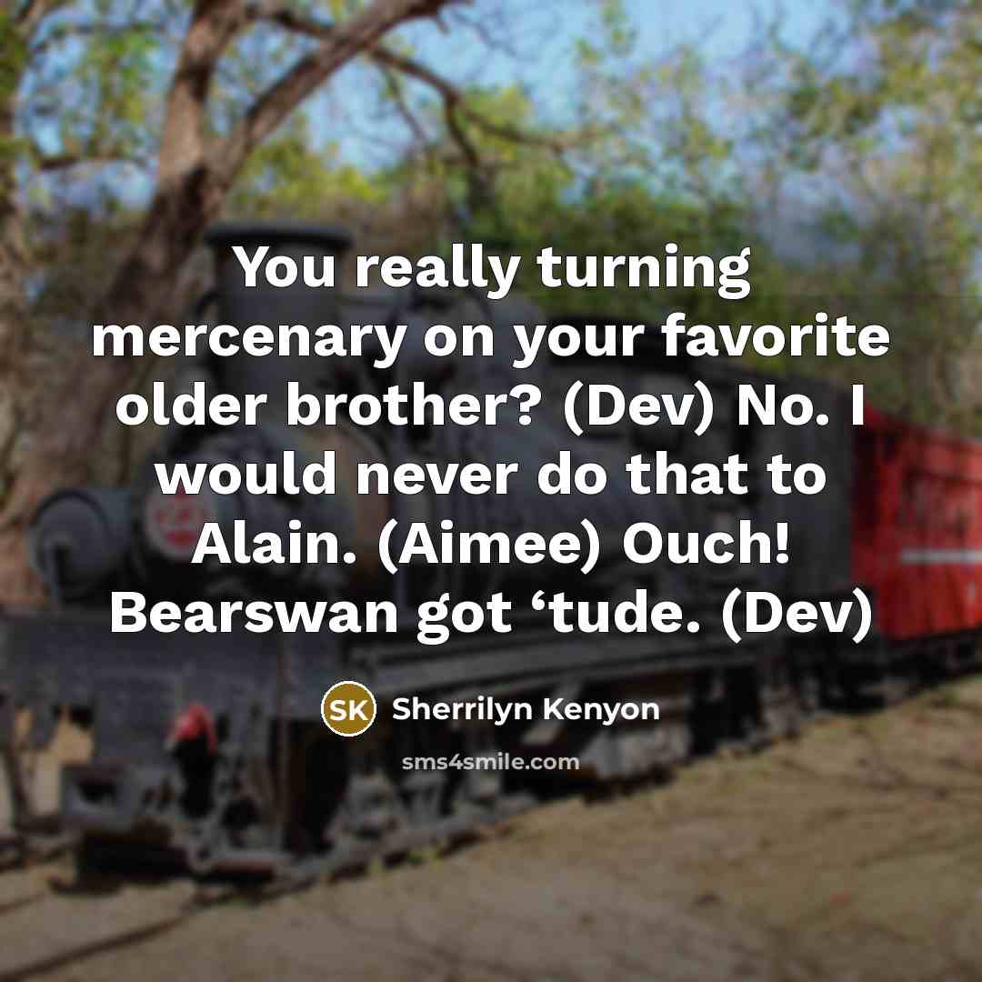“You really turning mercenary on your favorite older brother? (Dev)…” quote by Sherrilyn Kenyon