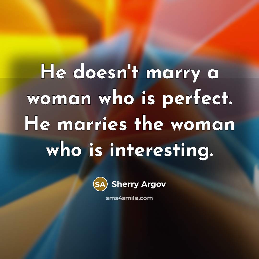 “He doesn't marry a woman who is perfect. He marries…” quote by Sherry Argov