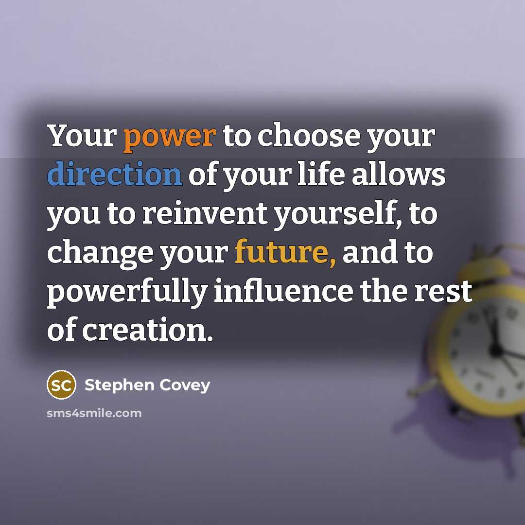 “Your power to choose your direction of your life allows…” quote by Stephen Covey