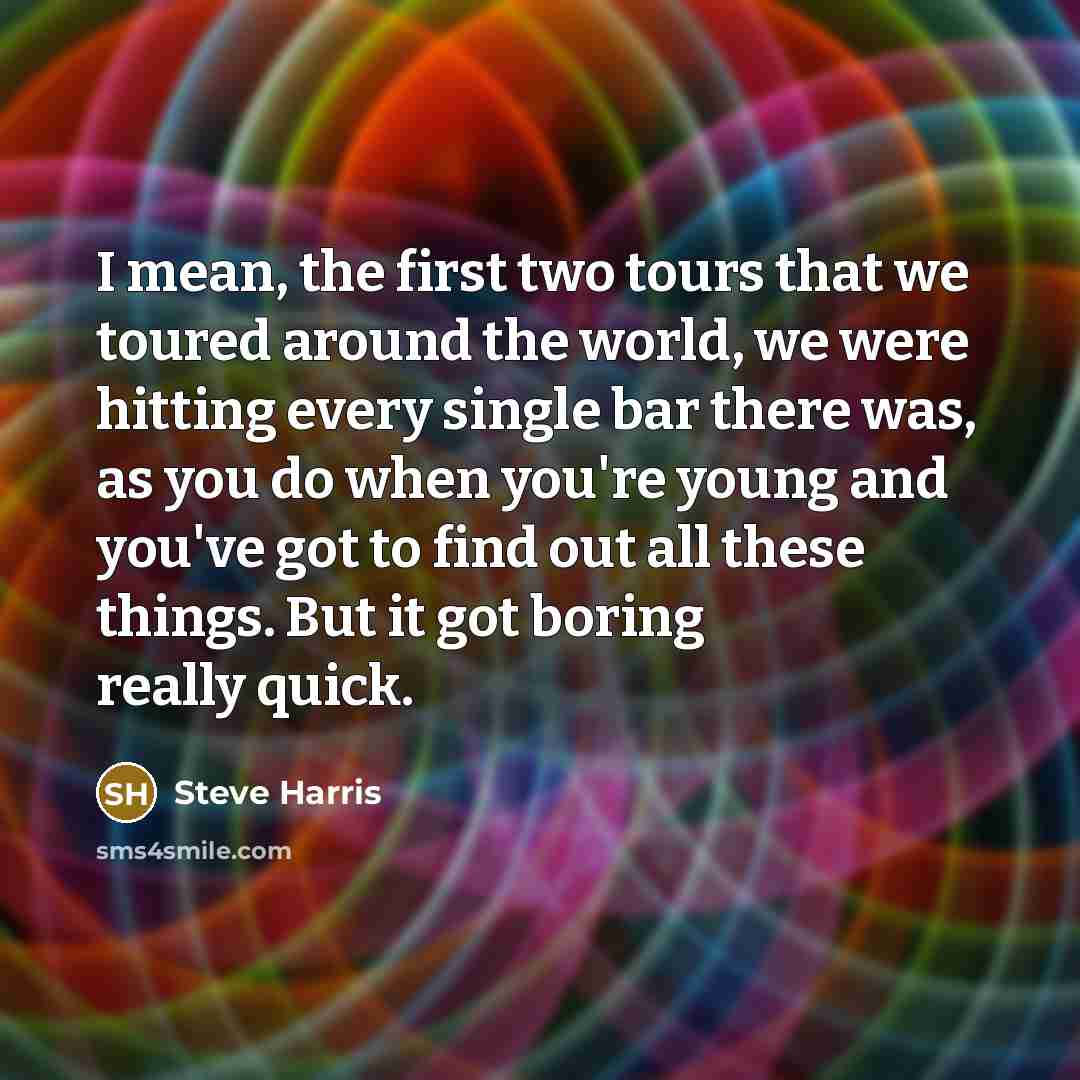 “I mean, the first two tours that we toured around…” quote by Steve Harris