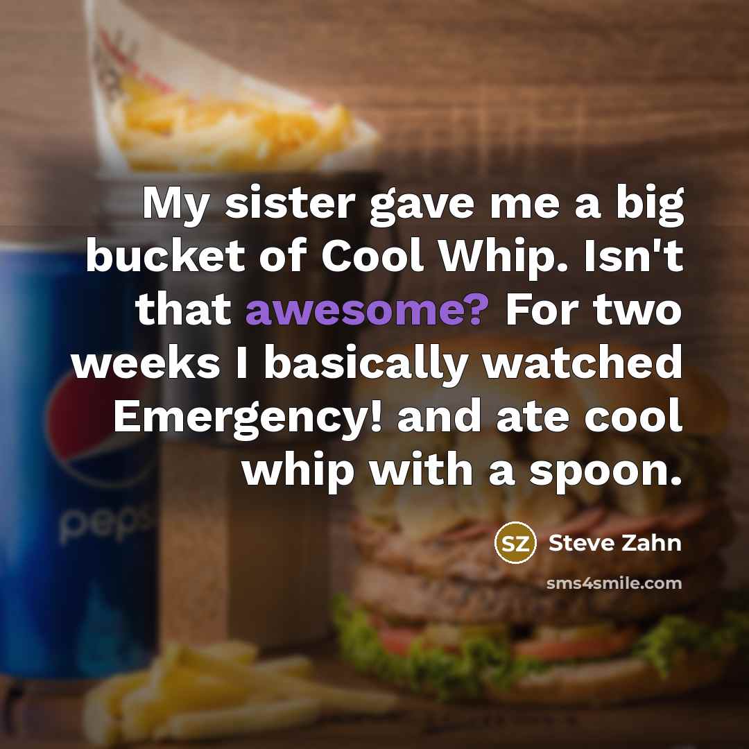 “My sister gave me a big bucket of Cool Whip.…” quote by Steve Zahn