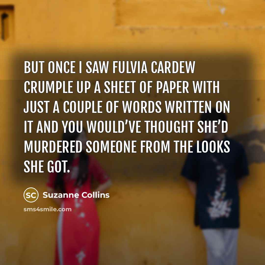 “But once I saw Fulvia Cardew crumple up a sheet…” quote by Suzanne Collins