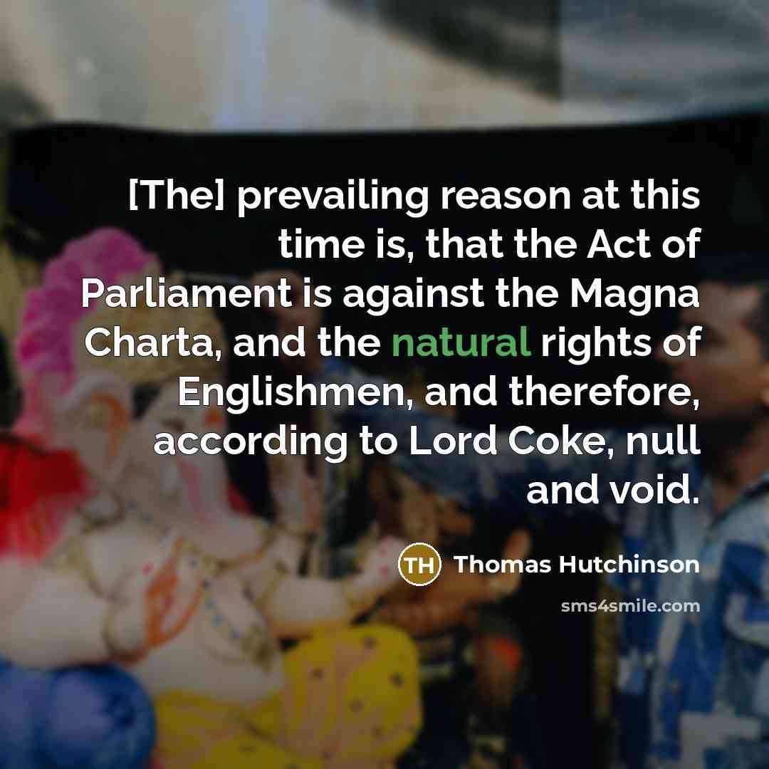 “[The] prevailing reason at this time is, that the Act…” quote by Thomas Hutchinson