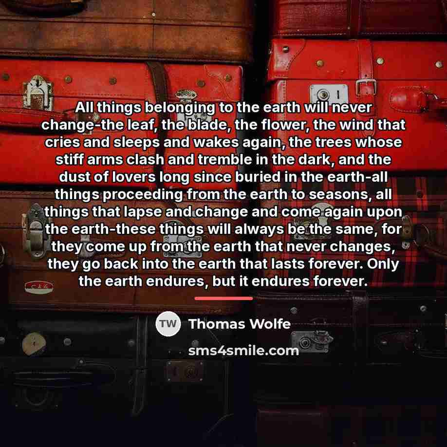 “All things belonging to the earth will never change-the leaf,…” quote by Thomas Wolfe