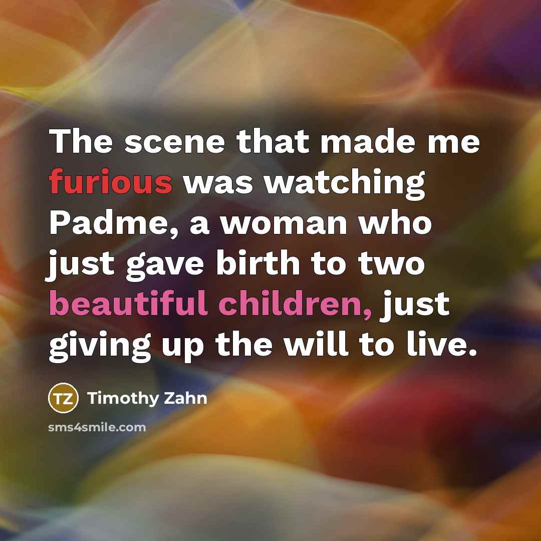 “The scene that made me furious was watching Padme, a…” quote by Timothy Zahn