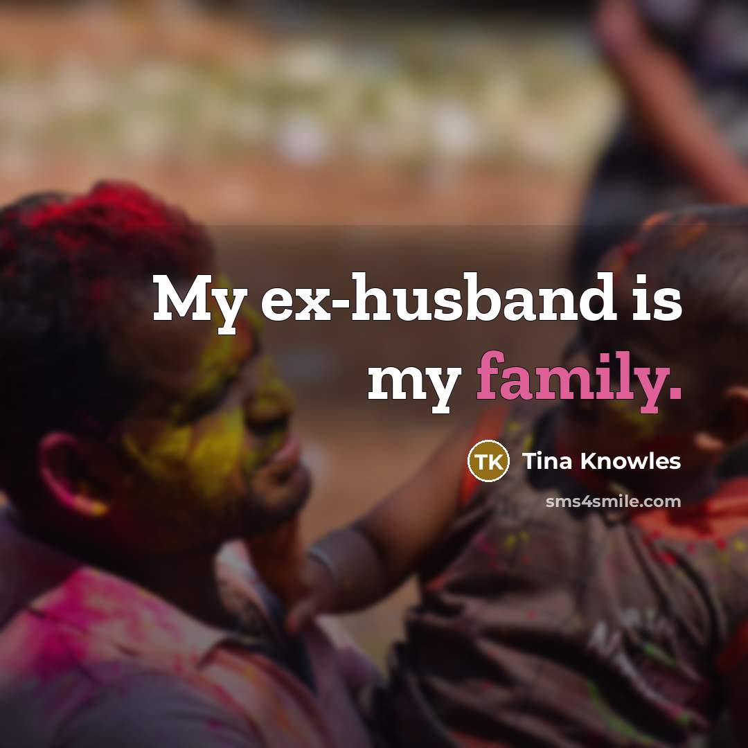 “My ex-husband is my family.…” quote by Tina Knowles