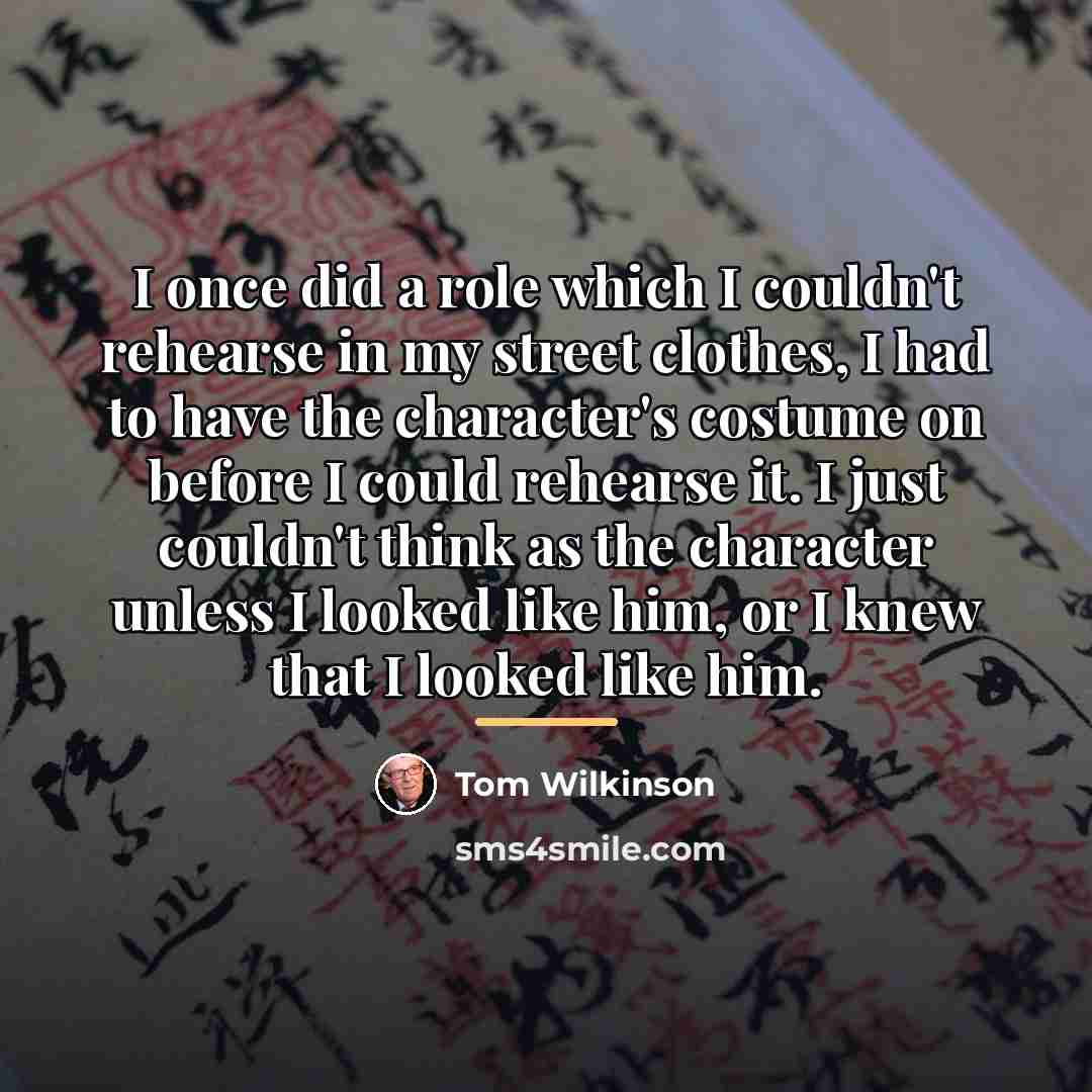 “I once did a role which I couldn't rehearse in…” quote by Tom Wilkinson