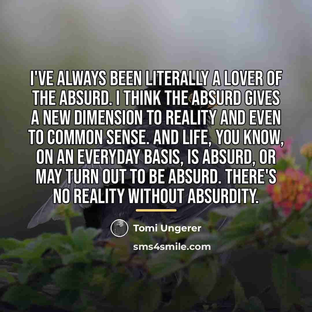 “I've always been literally a lover of the absurd. I…” quote by Tomi Ungerer