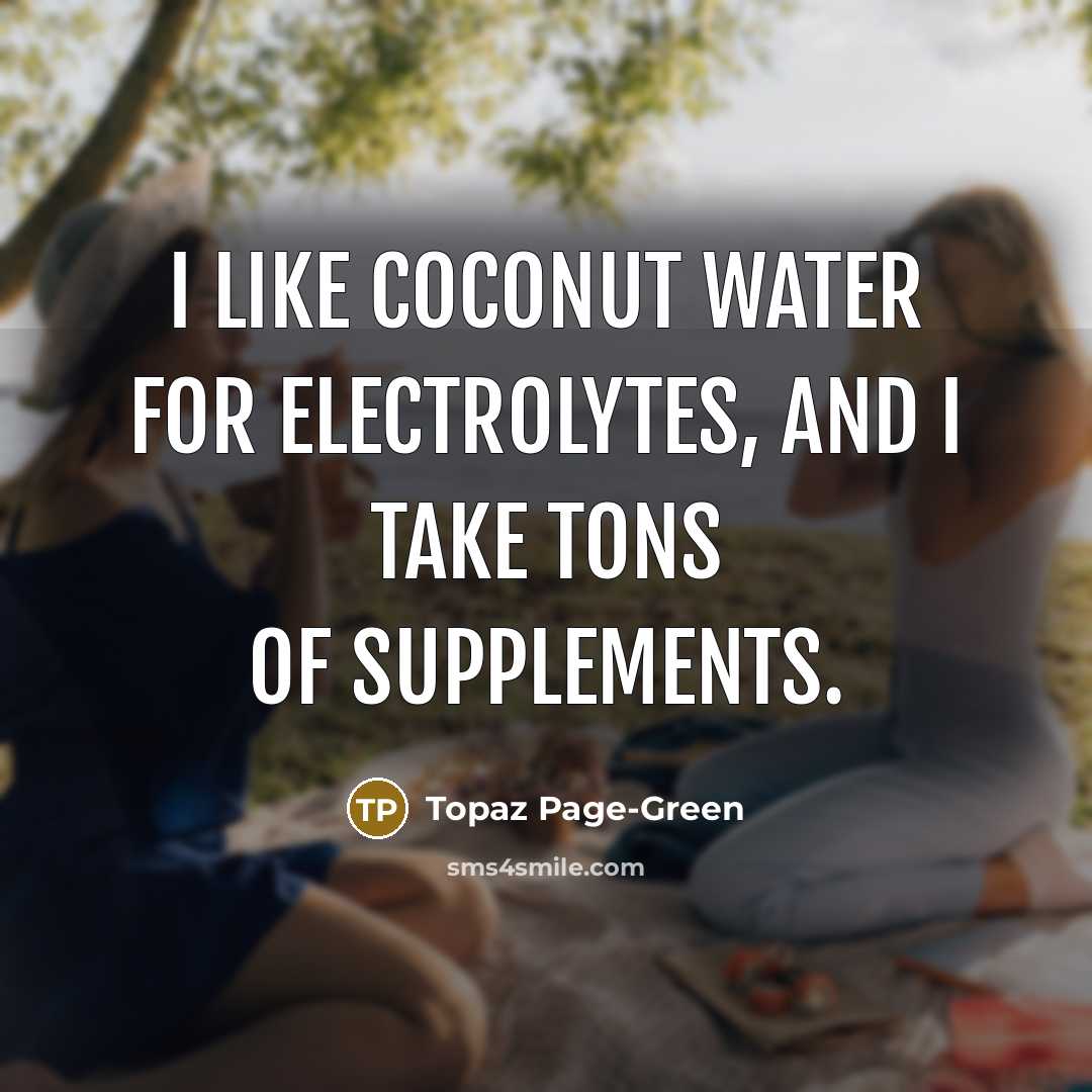 “I like coconut water for electrolytes, and I take tons…” quote by Topaz Page-Green