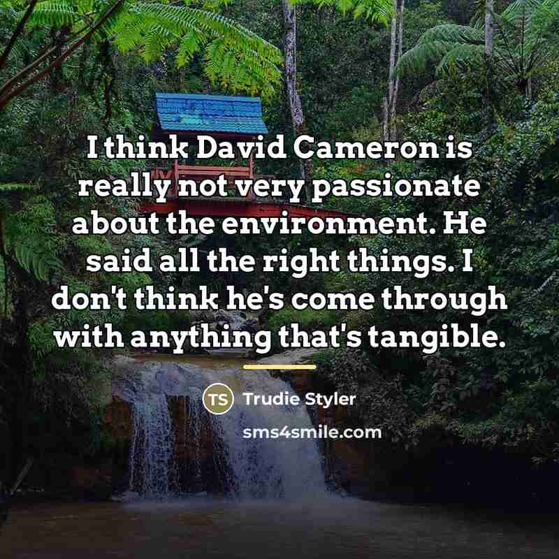 “I think David Cameron is really not very passionate about…” quote by Trudie Styler