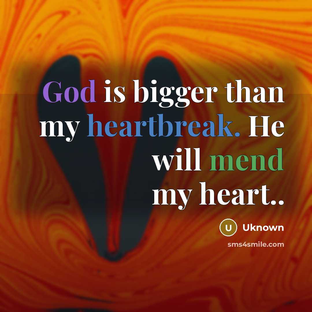 “God is bigger than my heartbreak. He will mend my…” quote by Uknown