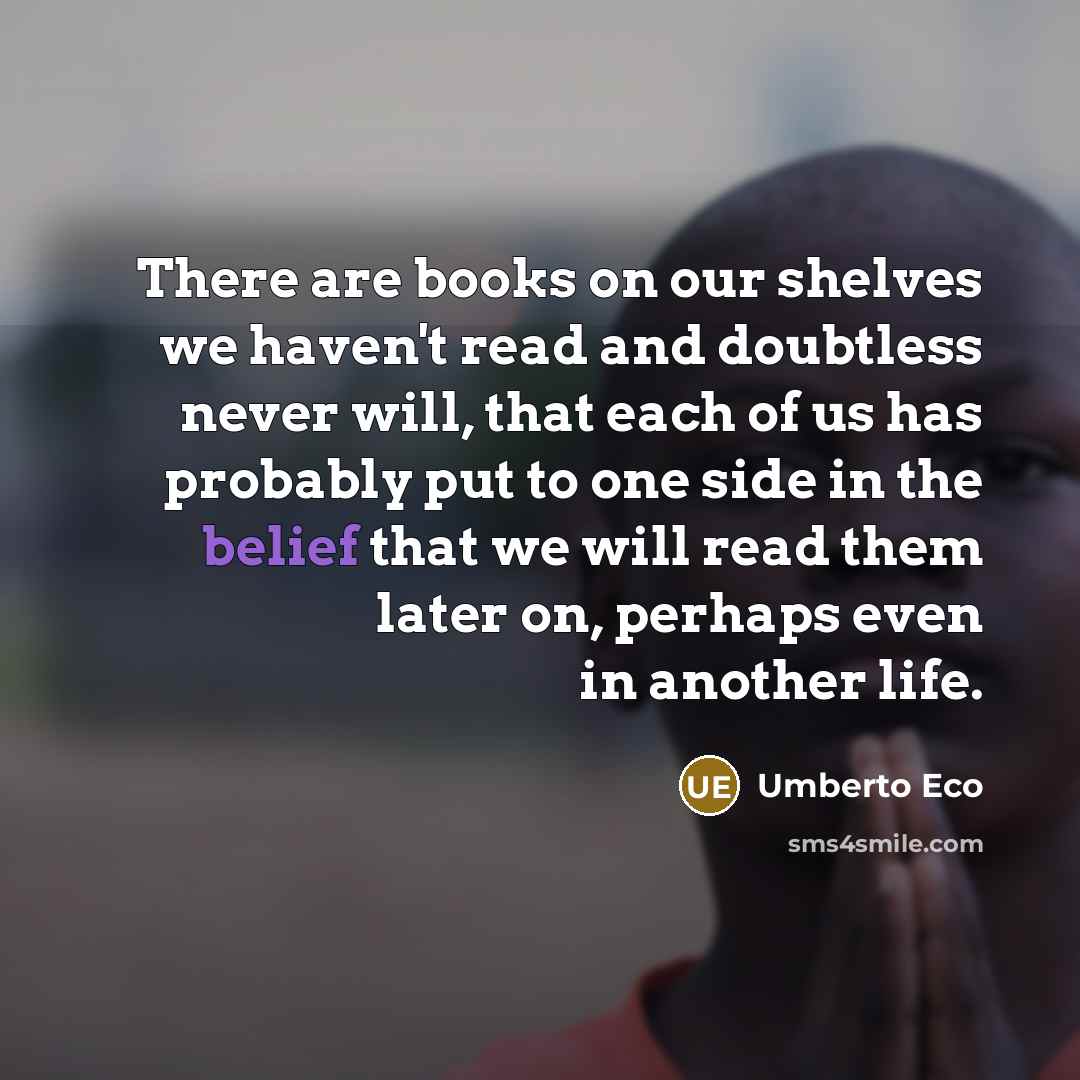 “There are books on our shelves we haven't read and…” quote by Umberto Eco