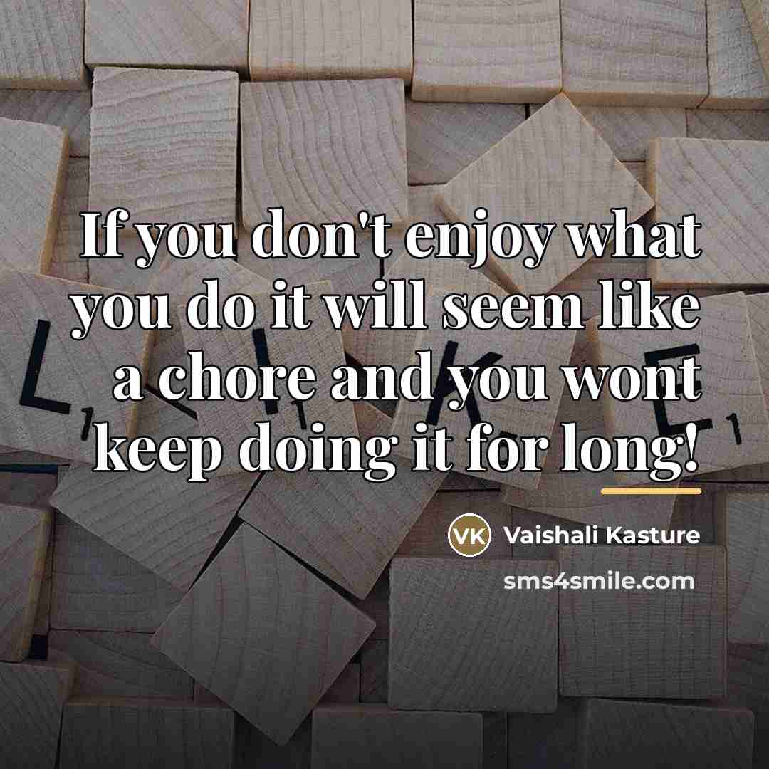 “If you don't enjoy what you do it will seem…” quote by Vaishali Kasture
