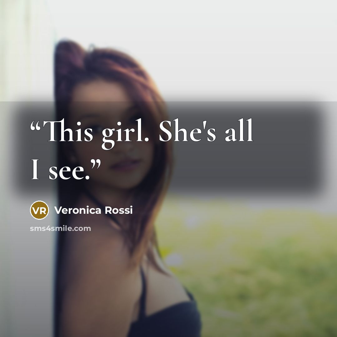 “This girl. She's all I see.” quote by Veronica Rossi