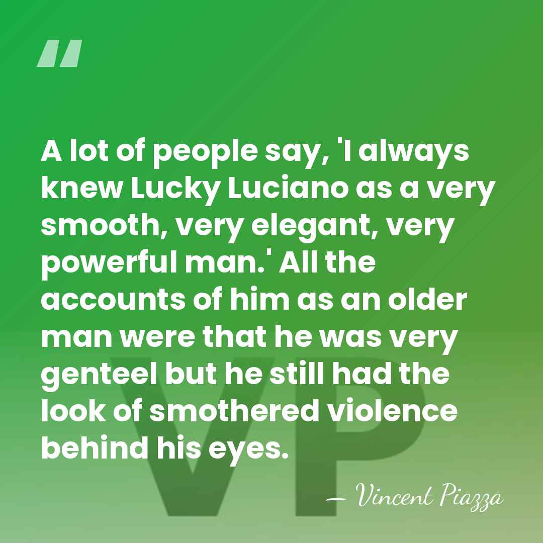 A lot of people say, 'I always knew Lucky Luciano as a&hellip; - Vincent Piazza