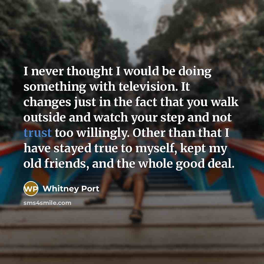 “I never thought I would be doing something with television.…” quote by Whitney Port