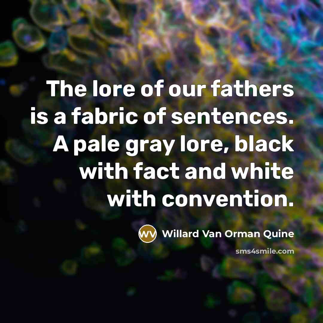 “The lore of our fathers is a fabric of sentences.…” quote by Willard Van Orman Quine