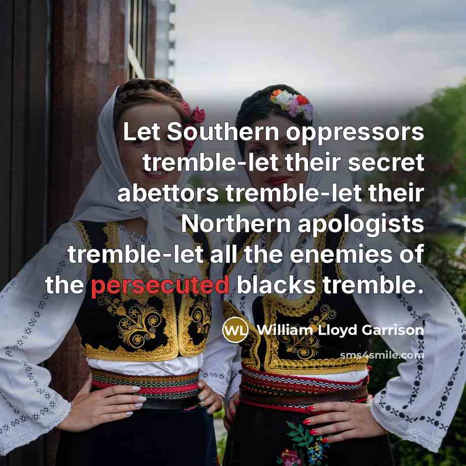 “Let Southern oppressors tremble-let their secret abettors tremble-let their Northern…” quote by William Lloyd Garrison