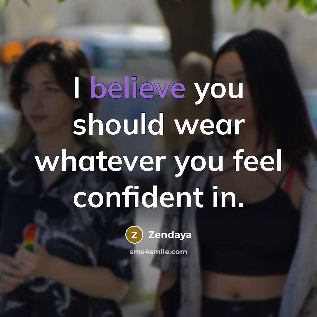 “I believe you should wear whatever you feel confident in.…” quote by Zendaya