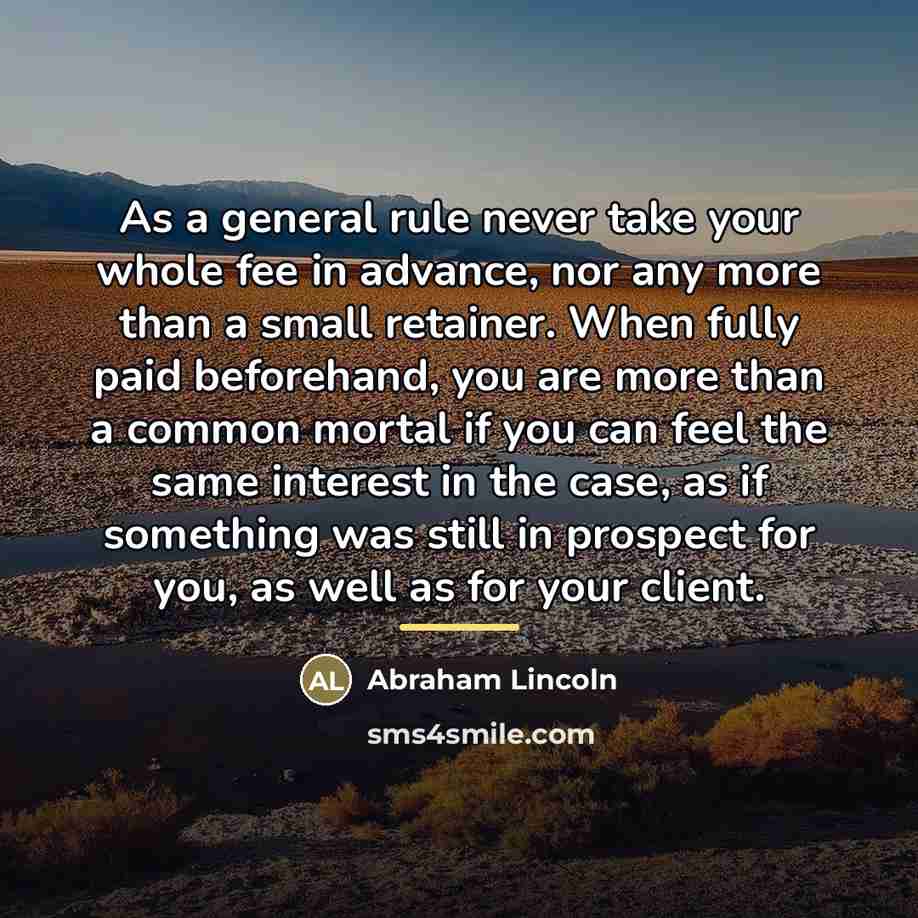 “As a general rule never take your whole fee in…” quote by Abraham Lincoln