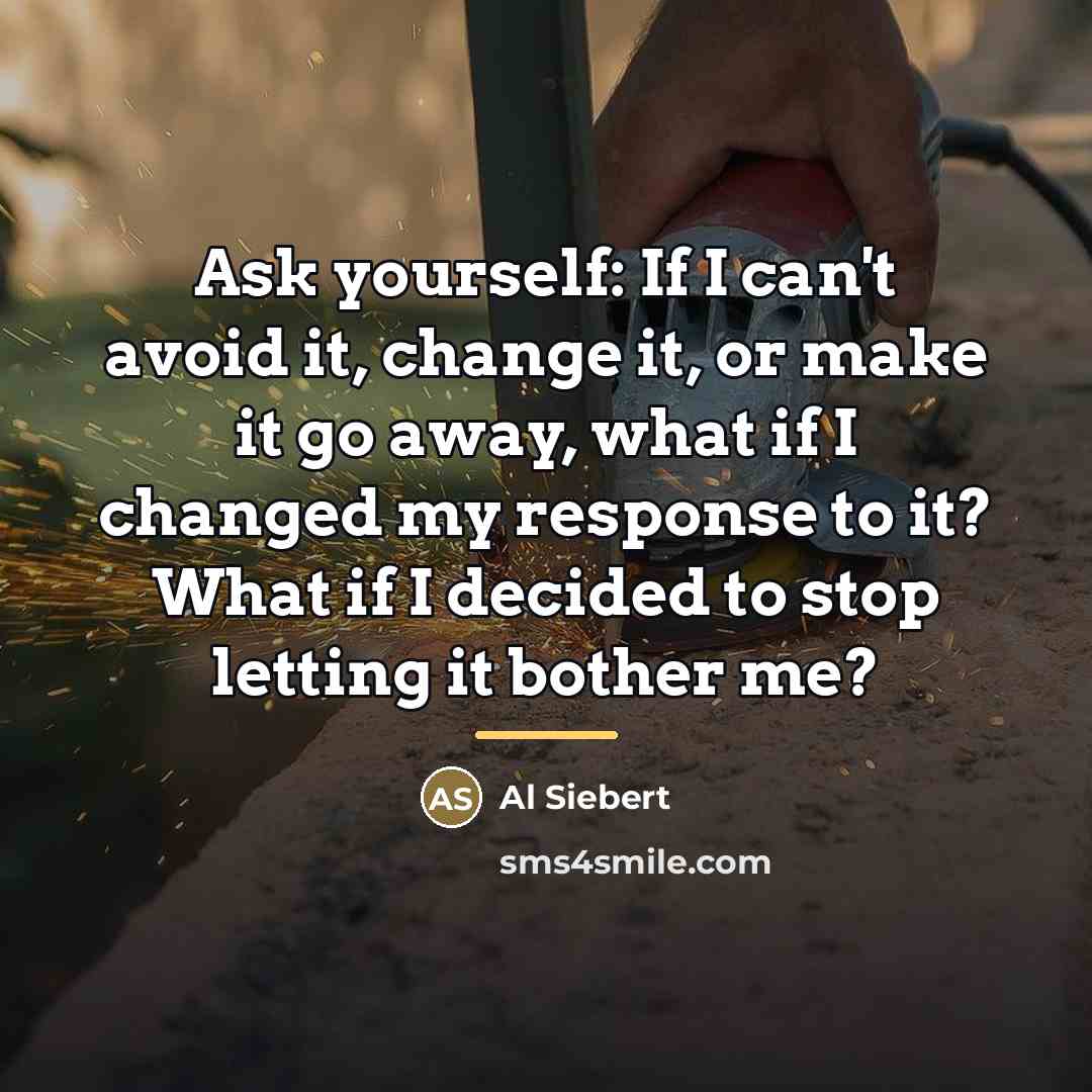 “Ask yourself: If I can't avoid it, change it, or…” quote by Al Siebert