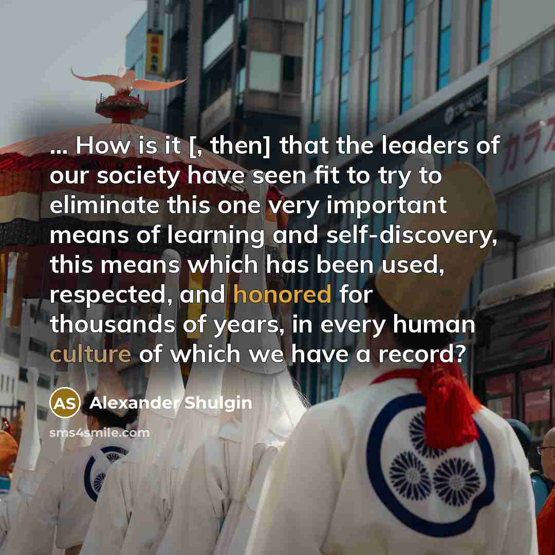 “... How is it [, then] that the leaders of…” quote by Alexander Shulgin