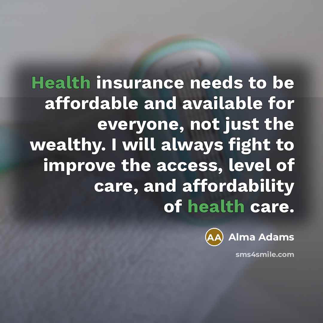 “Health insurance needs to be affordable and available for everyone,…” quote by Alma Adams