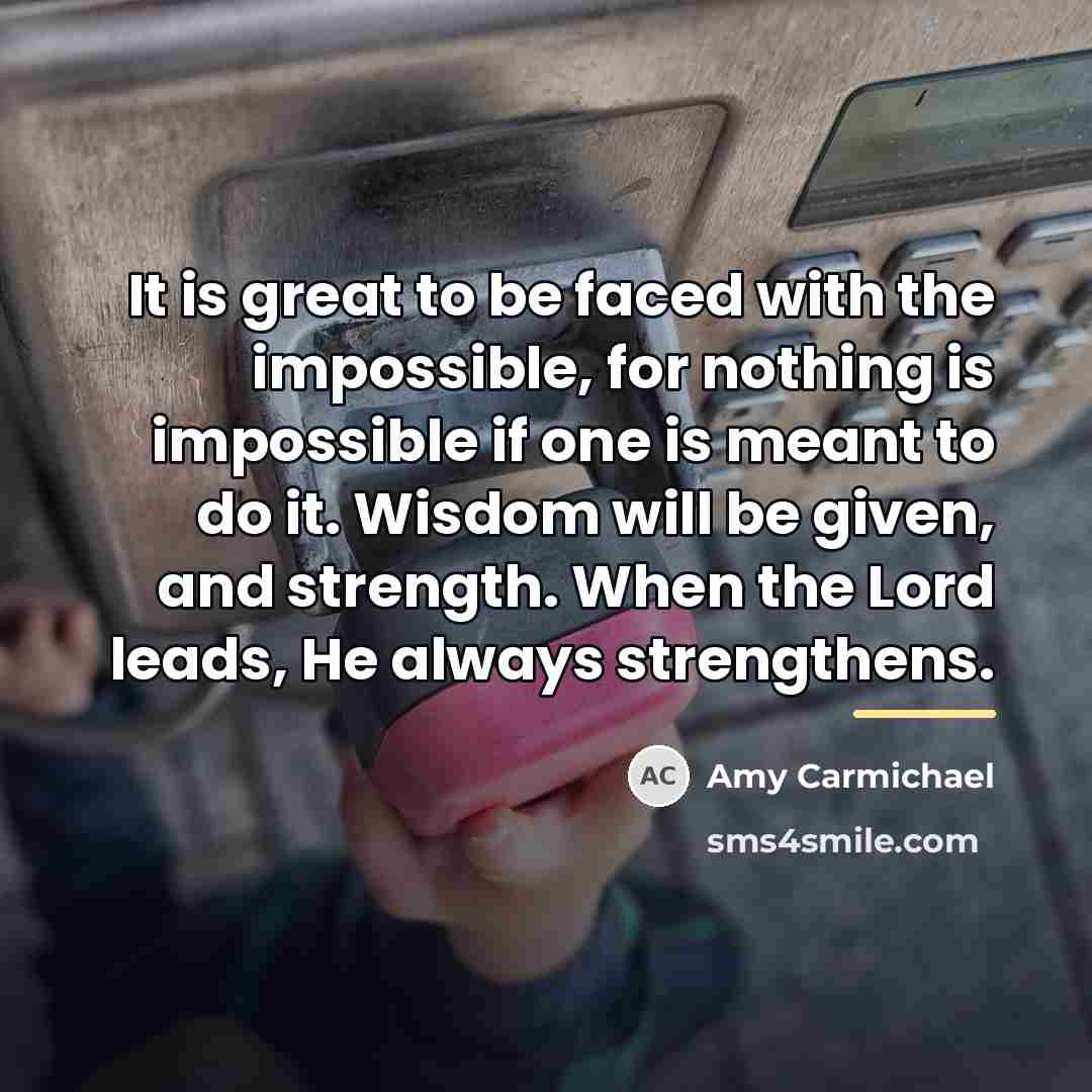 “It is great to be faced with the impossible, for…” quote by Amy Carmichael