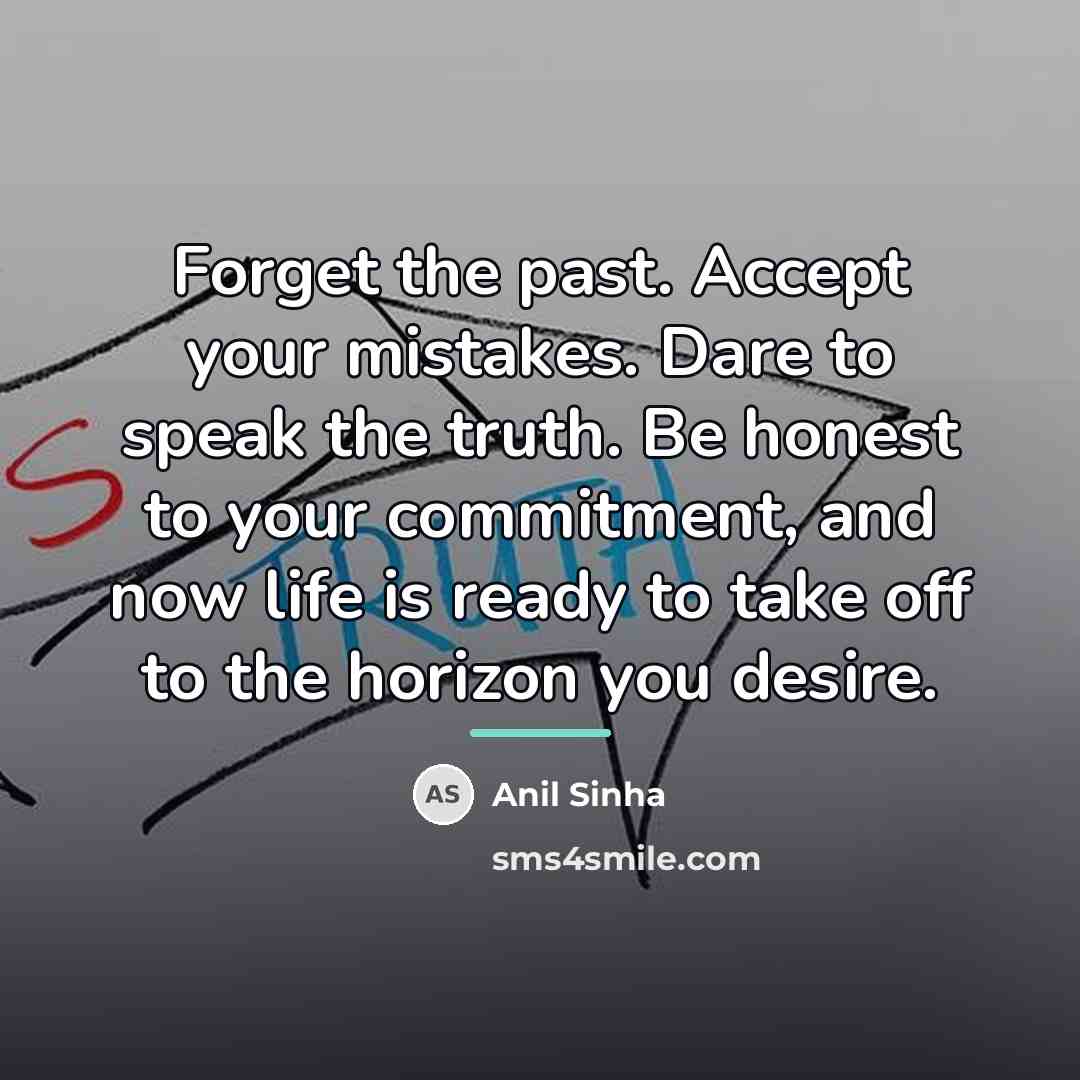 “Forget the past. Accept your mistakes. Dare to speak the…” quote by Anil Sinha