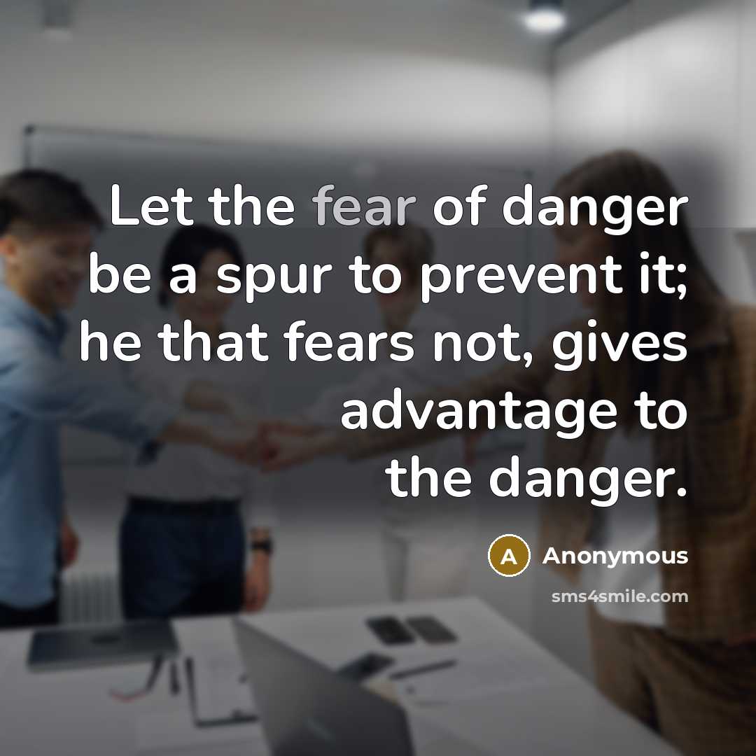 “Let the fear of danger be a spur to prevent…” quote by Anonymous