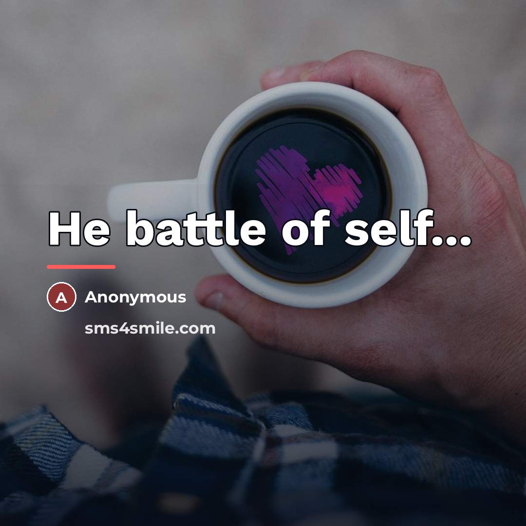 “He battle of self...…” quote by Anonymous