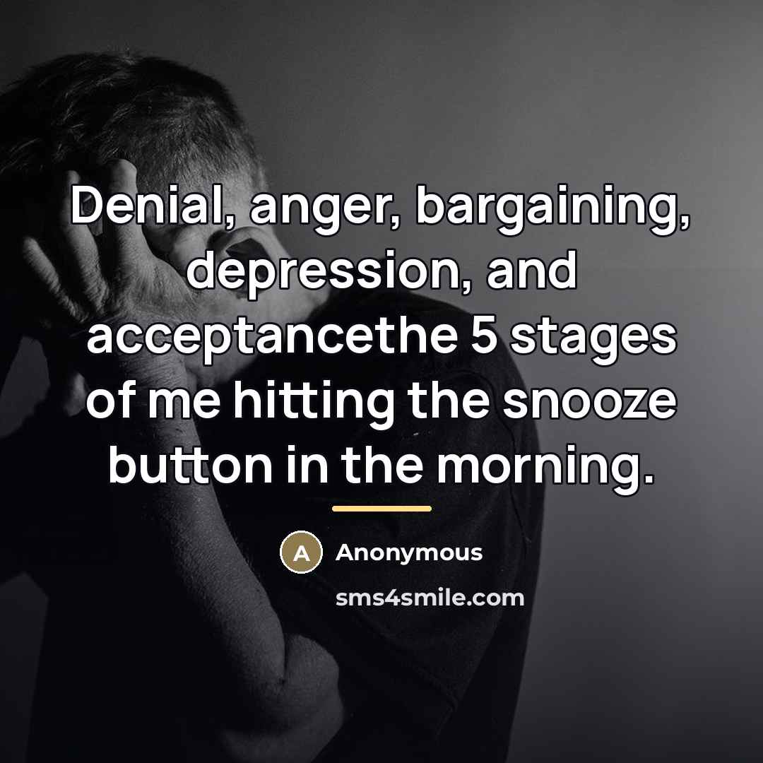 “Denial, anger, bargaining, depression, and acceptancethe 5 stages of me…” quote by Anonymous
